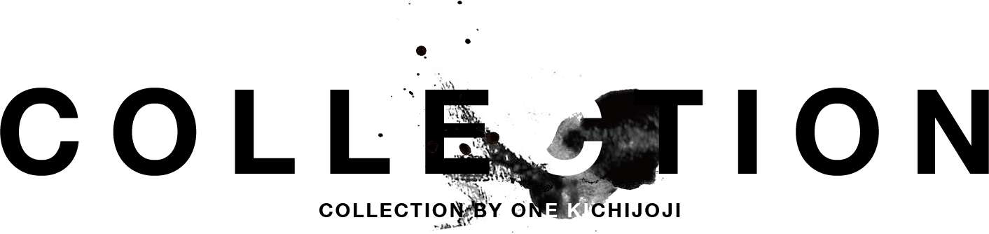 COLLECTION BY ONE KICHIJOJI